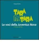 Tara batara. Le voci della Juventus Nova. A Pralungo dal 1912... di Giuseppe Gilardino edito da Eventi & Progetti Editore