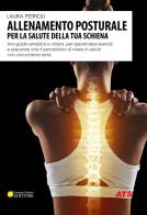 Allenamento posturale per la salute della tua schiena. Una guida semplice e chiara, per apprendere esercizi e sequenze che ti permettono di vivere in salute con una di Laura Petrioli edito da ATS Giacomo Catalani Editore