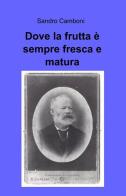 Dove la frutta è sempre fresca e matura di Sandro Camboni edito da ilmiolibro self publishing