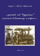Quando ad Oggionno arrivava il tramway a vapore... di Alberto Ripamonti, Angelo Ripamonti edito da Youcanprint