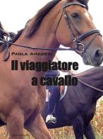 Il viaggiatore a cavallo di Paola Amadesi edito da Akea
