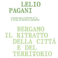 Bergamo, il ritratto della città e del territorio di Lelio Pagani edito da Ateneo di Scienze Lettere e Arti di Bergamo