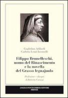 Filippo Brunelleschi, uomo del Rinascimento e la novella del grasso legnajuolo di Guglielmo Adilardi, Carlotta Lenzi Iacomelli edito da Pontecorboli Editore