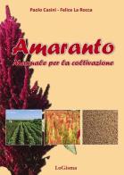 Amaranto. Manuale per la coltivazione di Paolo Casini, Felice La Rocca edito da LoGisma