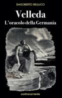 Velleda. L'oracolo della Germania di Dagoberto Bellucci edito da Controcorrente
