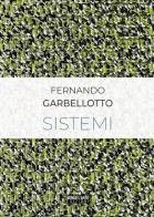 Fernando Garbellotto. Sistemi. Ediz. italiana e inglese edito da Verso l'Arte