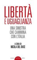 Libertà e uguaglianza. Una sinistra che cammina con l'Italia di Nicola Del Duce edito da Ponte Sisto