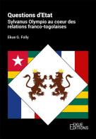 Questions d'Etat. Sylvanus Olympio au coeur des relations franco-togolaises di Ekue G. Folly edito da Autopubblicato