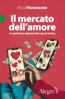 Il mercato dell'amore. Il capitalismo digitale delle app di dating di Rosa Fioravante edito da Edizioni Alegre