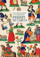 Francesco Londonio e la tradizione dei presepi di carta. Ediz. illustrata edito da Dario Cimorelli Editore