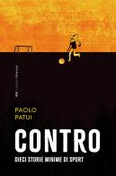 Contro. Dieci storie minime di sport di Paolo Patui edito da Bottega Errante Edizioni