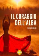 Il coraggio dell'alba di Elena Nicolini edito da Ivvi