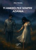 Ti amerò per sempre Adania di Alice Nieddu edito da Il Foglio Letterario Edizioni
