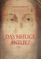 Das heilige antlitz. Ediz. illustrata di Walter Amaducci edito da Stilgraf