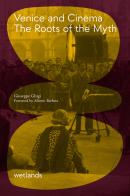 Venice and cinema. The roots of myth di Giuseppe Ghigi edito da wetlands