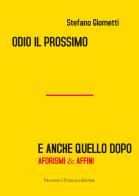 Odio il prossimo e anche quello dopo. Aforismi & affini di Stefano Giometti edito da Francesco Tozzuolo Editore