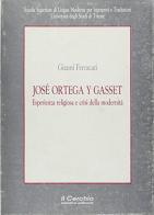 Josè Ortega y Gasset. Esperienza religiosa e crisi della modernità di Gianni Ferracuti edito da Il Cerchio