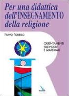 Per una didattica dell'insegnamento della religione. Orientamenti, proposte e materiali di Filippo Toriello edito da Elledici
