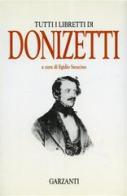 Tutti i libretti di Gaetano Donizetti edito da Garzanti Libri