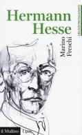 Hermann Hesse di Marino Freschi edito da Il Mulino