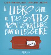 Il libro che il tuo gatto non vorrebbe farti leggere di Lisa Swerling, Ralph Lazar edito da Rizzoli