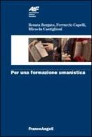 Per una formazione umanistica di Renata Borgato, Ferruccio Capelli, Micaela Castiglioni edito da Franco Angeli