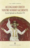 Accogliamo Cristo nostro sommo sacerdote. Esercizi spirituali con Benedetto XVI di Albert Vanhoye edito da Libreria Editrice Vaticana
