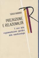 Precauzione e relazionalità. Il caso della regolamentazione giuridica delle nanotecnologie di Sergio Barbaro edito da Città Nuova