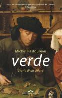 Verde. Storia di un colore di Michel Pastoureau edito da Ponte alle Grazie