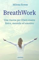 BreathWork. Una risorsa per il ben-essere fisico, mentale ed emotivo di Milena Screm edito da Armenia