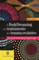 Il BodyDreaming nel trattamento del trauma evolutivo. Per una psicoterapia che includa il corpo di Marian Dunlea edito da Giovanni Fioriti Editore