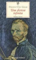 Una distesa infinita. Ultime lettere di Vincent Van Gogh edito da Passigli