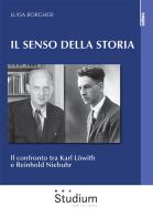 Il senso della storia. Il confronto tra Karl Löwith e Reinhold Niebuhr di Luisa Borghesi edito da Studium