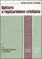 Epicuro e l'epicureismo cristiano di Wolfgang P. Schmid edito da Paideia