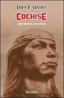Cochise. Capo Apache Chiricahua di Edwin R. Sweeney edito da Ugo Mursia Editore