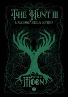 L'allenza della quercia. The hunt vol. 3 di Charlie Moon edito da Sonzogno