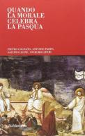 Quando la morale celebra la Pasqua di Pietro Cognato, Antonio Parisi, Salvino Leone edito da Rubbettino