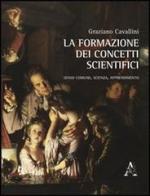 La formazione dei concetti scientifici di Graziano Cavallini edito da Aracne