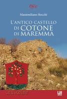 L' antico castello di Cotone di Maremma di Massimiliano Rocchi edito da C&P Adver Effigi