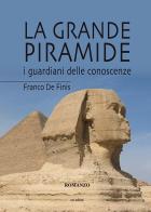 La grande piramide. I guardiani delle conoscenze di Franco De Finis edito da Susil Edizioni