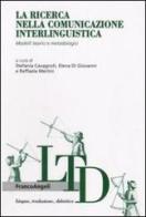 La ricerca nella comunicazione interlinguistica. Modelli teorici e metodologici edito da Franco Angeli