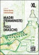 Madri (femministe) e figli (maschi) edito da XL Edizioni