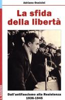 La sfida della libertà. Dall'Antifascismo alla Resistenza, 1936-1945 di Adriano Ossicini edito da Il Margine