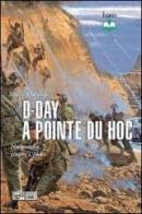 D-Day a Pointe du Hoc. Normandia, giugno 1944 di Steven J. Zaloga edito da LEG Edizioni