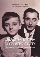 Un' altra storia di Fausto Coppi di Faustino Coppi, Salvatore Lombardo edito da Libreria dello Sport