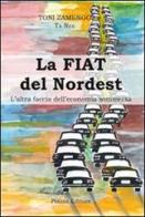 La Fiat del nordest. L'altra faccia dell'economia sommersa di Toni Zamengo edito da Piazza Editore
