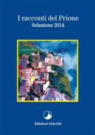 I racconti del Prione. Selezione 2014 di Lorenzo Cantini, Piero Malagoli, Vanes Ferlini edito da Giacché Edizioni