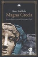 Magna Grecia. Escursioni letterarie attraverso il meridione greco d'Italia di Gustav R. Hocke edito da FBE
