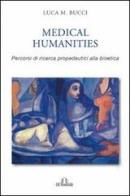Medical humanities. Percorsi di ricerca propedeutica alla bioetica di Luca Bucci edito da De Ferrari