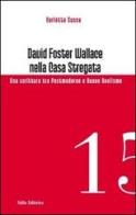 David Foster Wallace nella Casa stregata. Una scrittura tra postmoderno e nuovo realismo di Carlotta Susca edito da Stilo Editrice